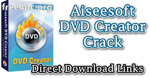 Aiseesoft DVD Creator 5.2.50 With Crack Download [Latest]